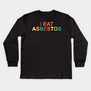 I Eat Asbestos Kids Long Sleeve T-Shirt